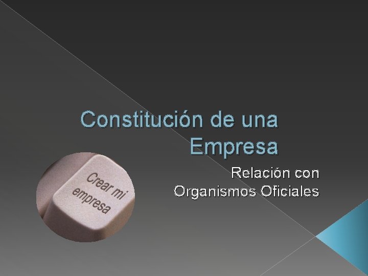 Constitución de una Empresa Relación con Organismos Oficiales 