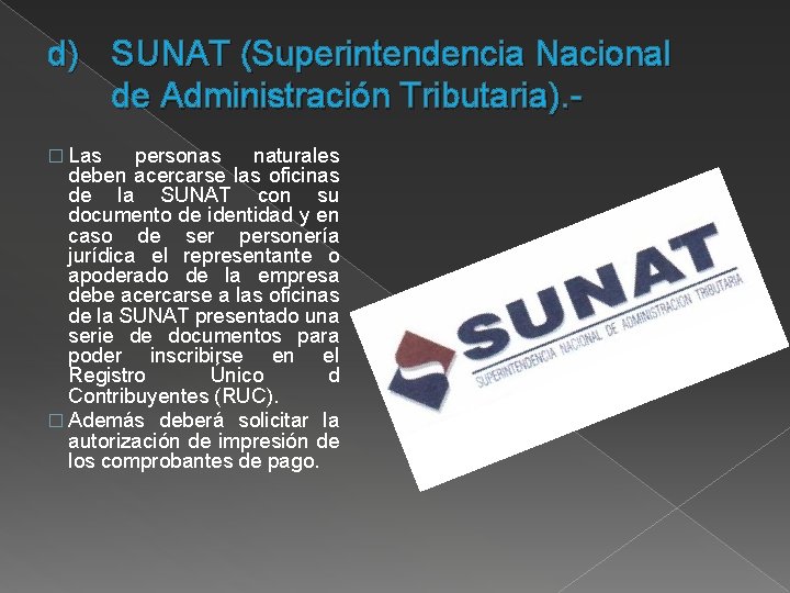 d) SUNAT (Superintendencia Nacional de Administración Tributaria). � Las personas naturales deben acercarse las
