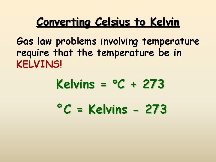 Converting Celsius to Kelvin Gas law problems involving temperature require that the temperature be