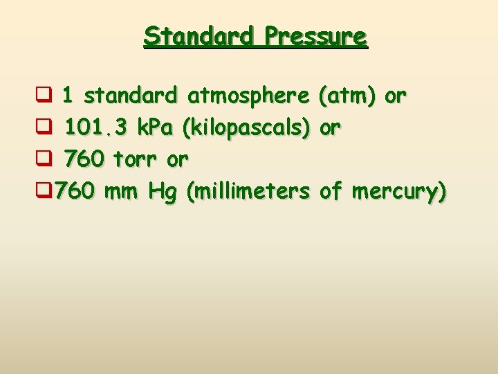 Standard Pressure q 1 standard atmosphere q 101. 3 k. Pa (kilopascals) q 760