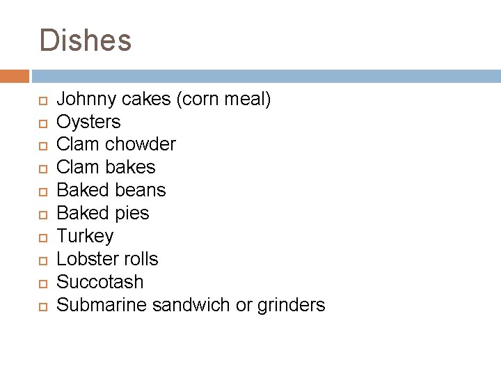 Dishes Johnny cakes (corn meal) Oysters Clam chowder Clam bakes Baked beans Baked pies