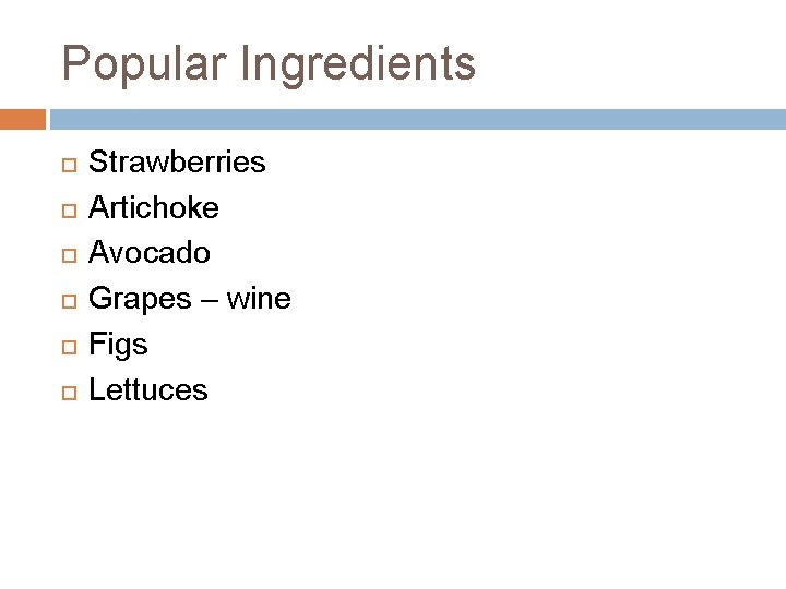 Popular Ingredients Strawberries Artichoke Avocado Grapes – wine Figs Lettuces 