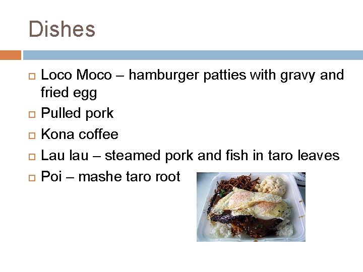 Dishes Loco Moco – hamburger patties with gravy and fried egg Pulled pork Kona