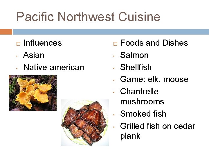 Pacific Northwest Cuisine • • Influences Asian Native american • • • Foods and