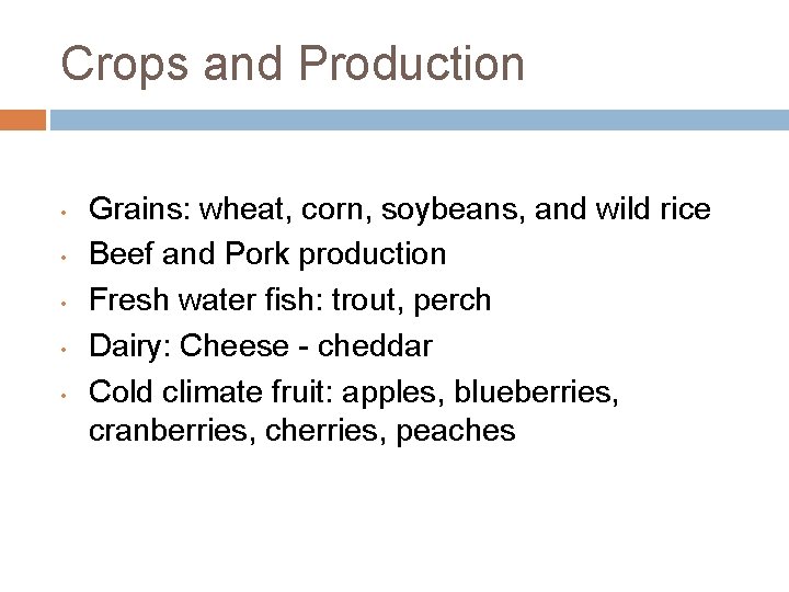 Crops and Production • • • Grains: wheat, corn, soybeans, and wild rice Beef