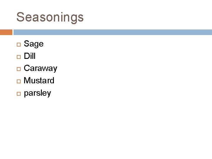 Seasonings Sage Dill Caraway Mustard parsley 