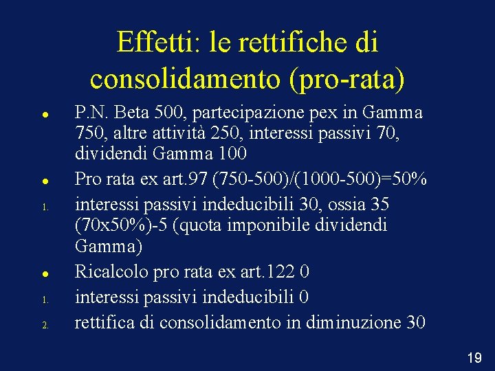 Effetti: le rettifiche di consolidamento (pro-rata) 1. 1. 2. P. N. Beta 500, partecipazione