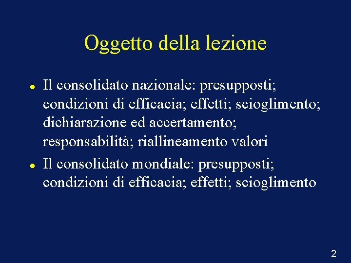 Oggetto della lezione Il consolidato nazionale: presupposti; condizioni di efficacia; effetti; scioglimento; dichiarazione ed