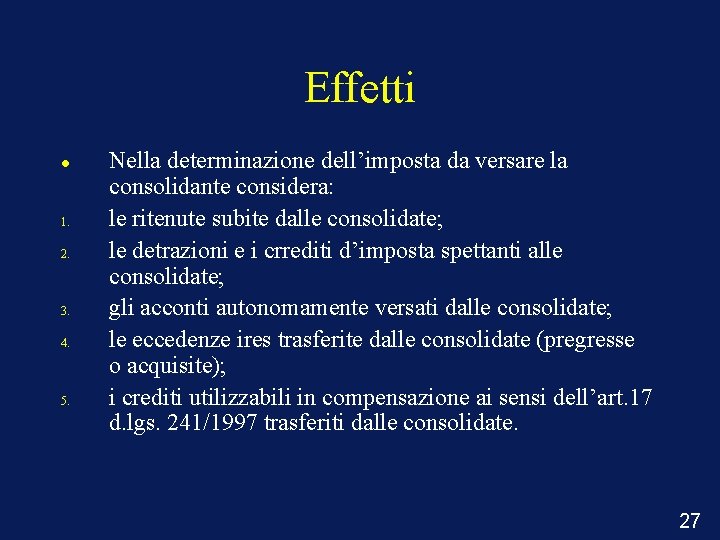 Effetti 1. 2. 3. 4. 5. Nella determinazione dell’imposta da versare la consolidante considera: