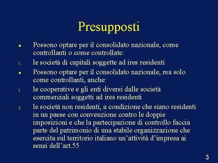 Presupposti 1. 1. 2. Possono optare per il consolidato nazionale, come controllanti o come