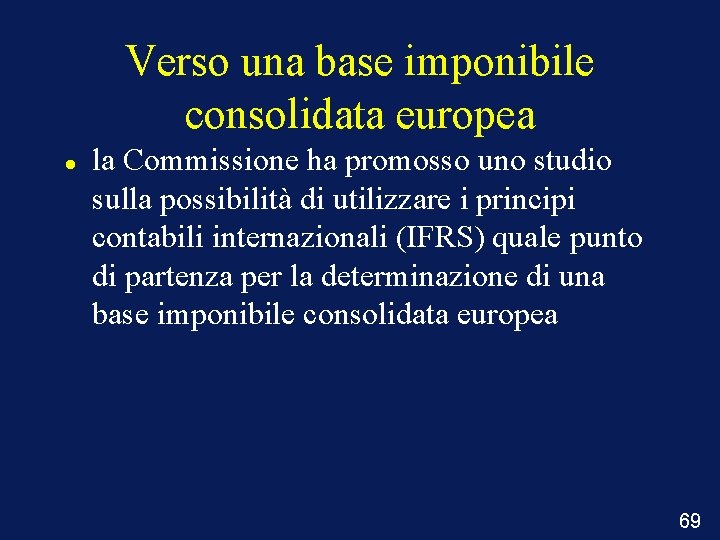 Verso una base imponibile consolidata europea la Commissione ha promosso uno studio sulla possibilità