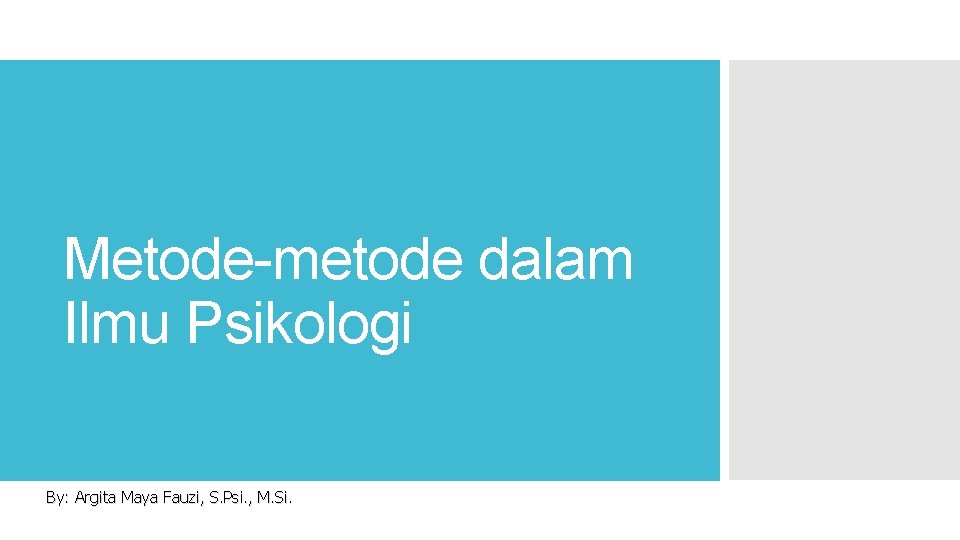 Metode-metode dalam Ilmu Psikologi By: Argita Maya Fauzi, S. Psi. , M. Si. 