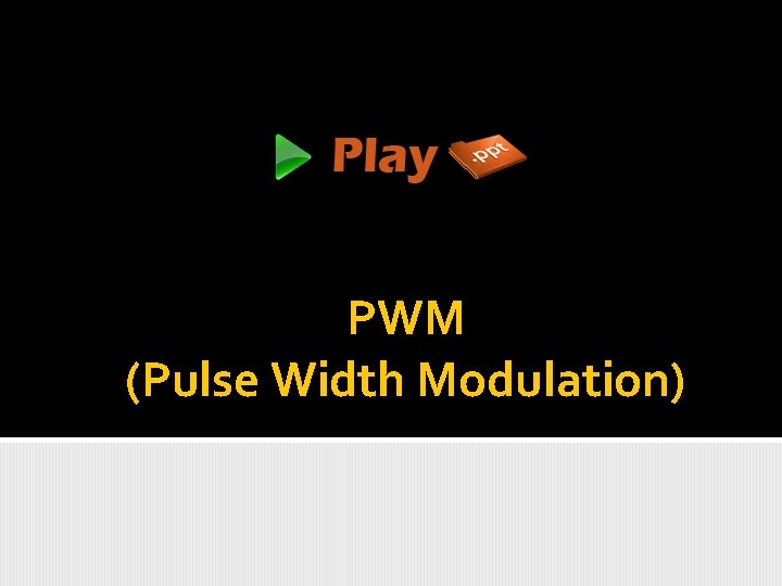 PWM (Pulse Width Modulation) 