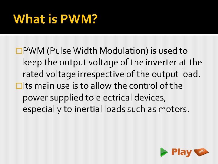 What is PWM? �PWM (Pulse Width Modulation) is used to keep the output voltage