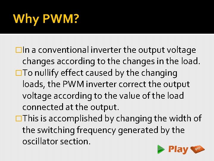 Why PWM? �In a conventional inverter the output voltage changes according to the changes