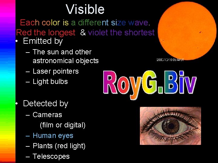 Visible Each color is a different size wave. Red the longest & violet the