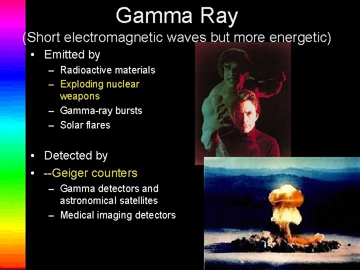 Gamma Ray (Short electromagnetic waves but more energetic) • Emitted by – Radioactive materials
