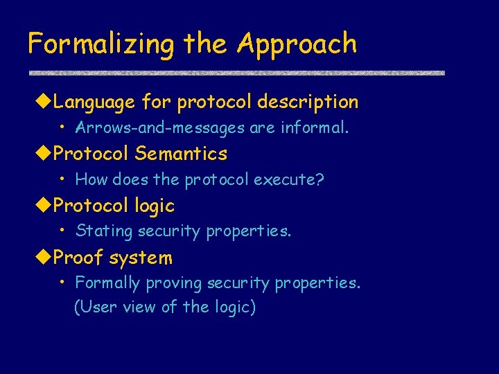 Formalizing the Approach Language for protocol description • Arrows-and-messages are informal. Protocol Semantics •