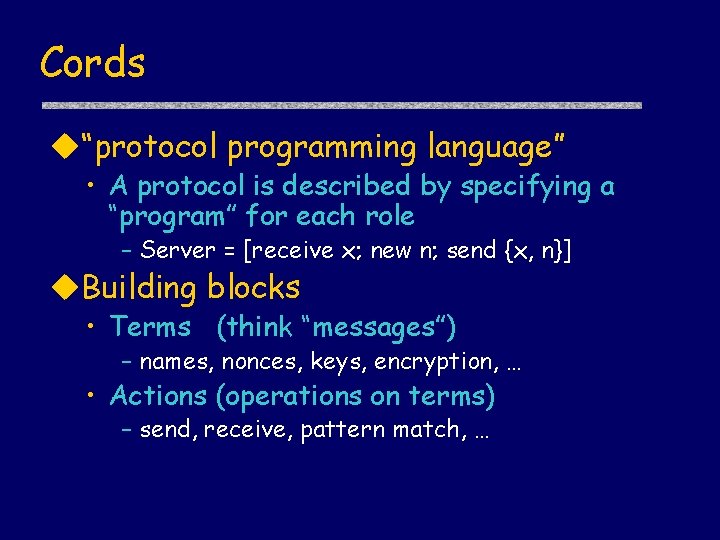 Cords “protocol programming language” • A protocol is described by specifying a “program” for