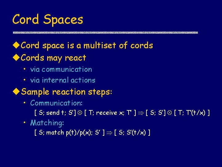 Cord Spaces Cord space is a multiset of cords Cords may react • via