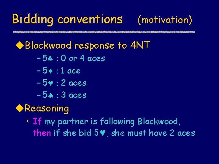 Bidding conventions (motivation) Blackwood response to 4 NT – 5§ : – 5¨ :