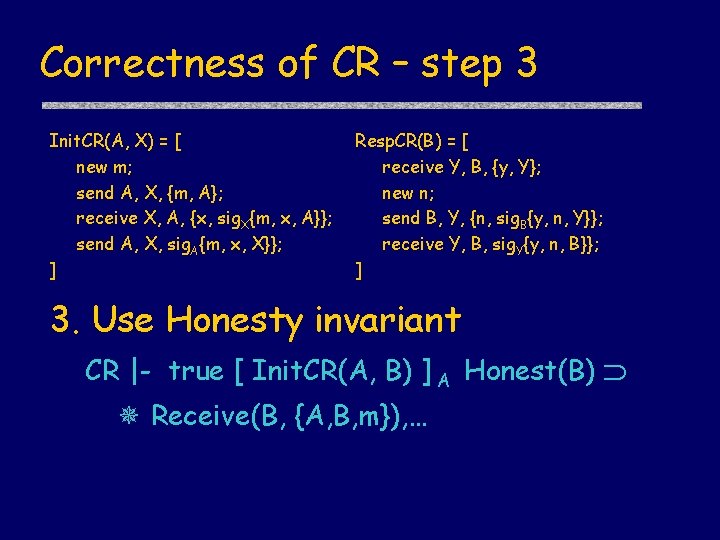 Correctness of CR – step 3 Init. CR(A, X) = [ new m; send