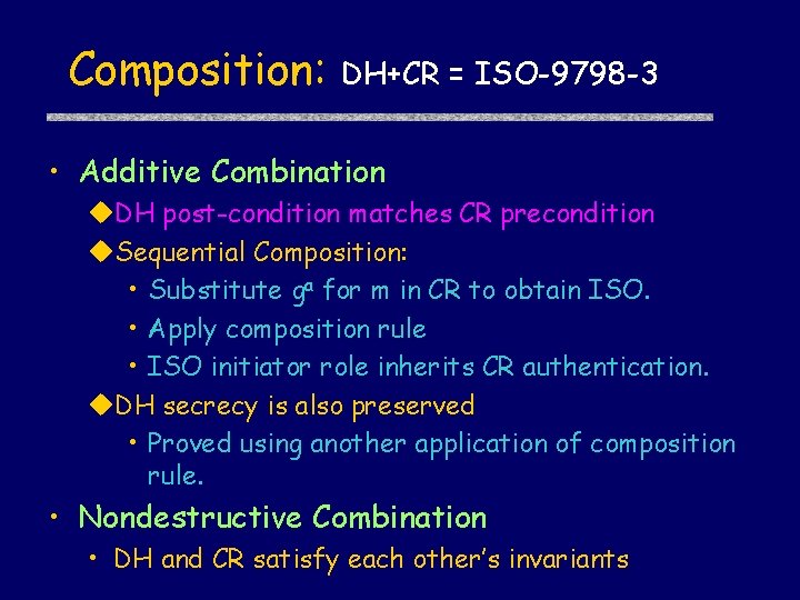 Composition: DH+CR = ISO-9798 -3 • Additive Combination DH post-condition matches CR precondition Sequential