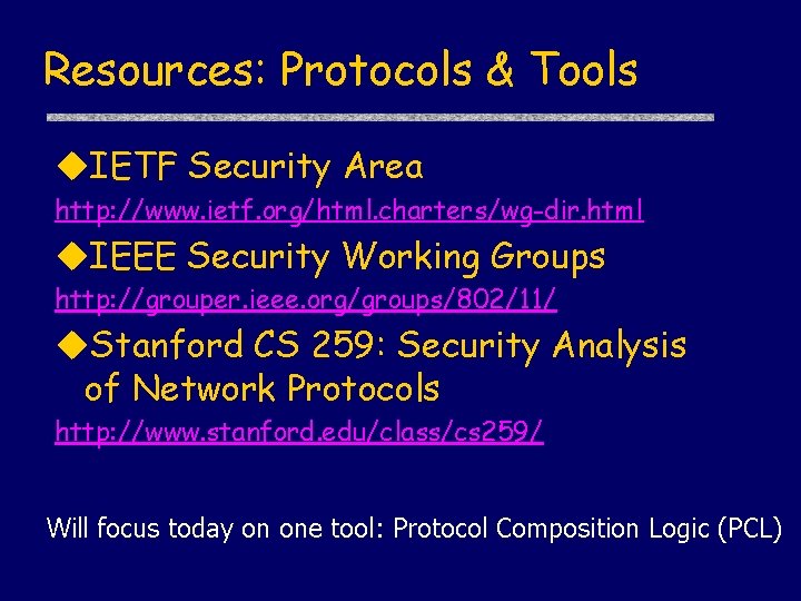 Resources: Protocols & Tools IETF Security Area http: //www. ietf. org/html. charters/wg-dir. html IEEE
