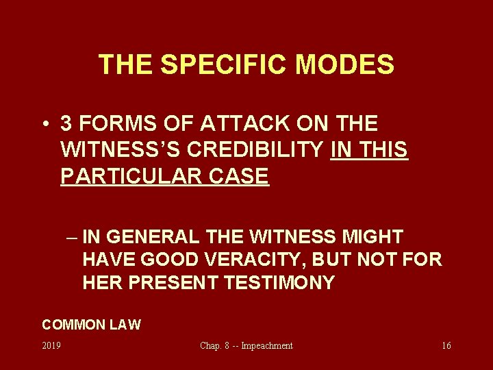 THE SPECIFIC MODES • 3 FORMS OF ATTACK ON THE WITNESS’S CREDIBILITY IN THIS