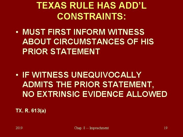 TEXAS RULE HAS ADD’L CONSTRAINTS: • MUST FIRST INFORM WITNESS ABOUT CIRCUMSTANCES OF HIS