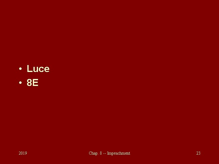  • Luce • 8 E 2019 Chap. 8 -- Impeachment 23 