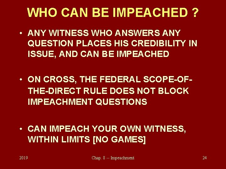 WHO CAN BE IMPEACHED ? • ANY WITNESS WHO ANSWERS ANY QUESTION PLACES HIS