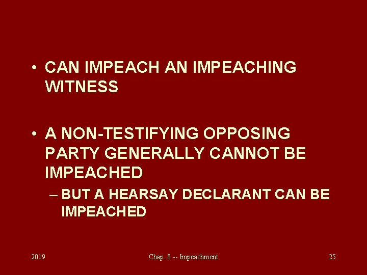  • CAN IMPEACHING WITNESS • A NON-TESTIFYING OPPOSING PARTY GENERALLY CANNOT BE IMPEACHED