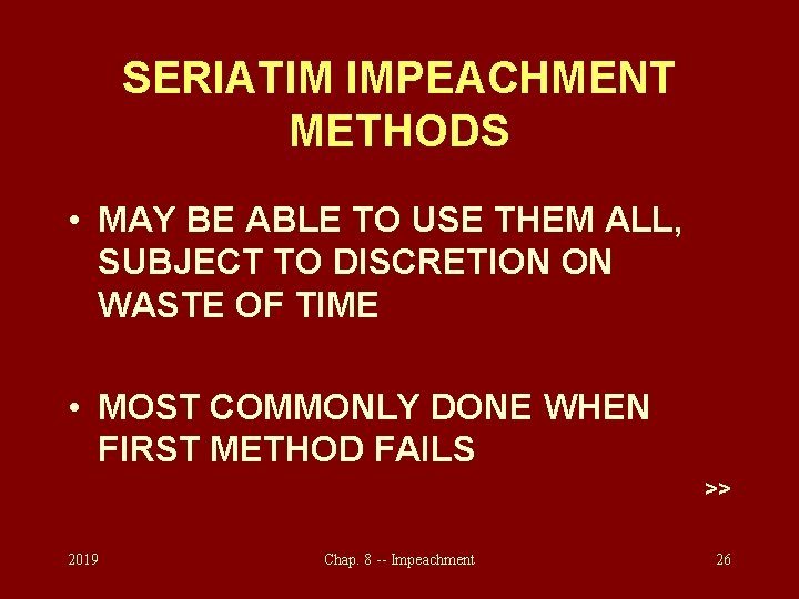 SERIATIM IMPEACHMENT METHODS • MAY BE ABLE TO USE THEM ALL, SUBJECT TO DISCRETION