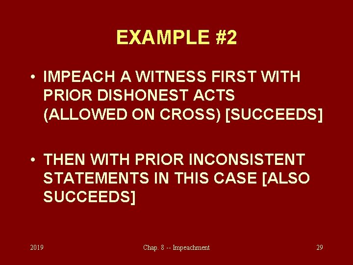 EXAMPLE #2 • IMPEACH A WITNESS FIRST WITH PRIOR DISHONEST ACTS (ALLOWED ON CROSS)