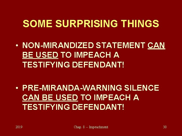 SOME SURPRISING THINGS • NON-MIRANDIZED STATEMENT CAN BE USED TO IMPEACH A TESTIFYING DEFENDANT!