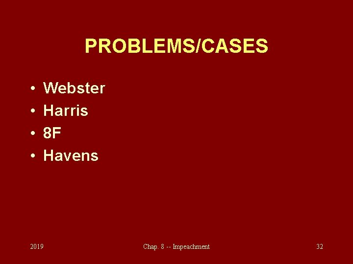 PROBLEMS/CASES • • Webster Harris 8 F Havens 2019 Chap. 8 -- Impeachment 32