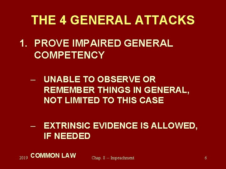 THE 4 GENERAL ATTACKS 1. PROVE IMPAIRED GENERAL COMPETENCY – UNABLE TO OBSERVE OR