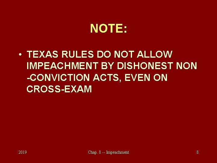 NOTE: • TEXAS RULES DO NOT ALLOW IMPEACHMENT BY DISHONEST NON -CONVICTION ACTS, EVEN