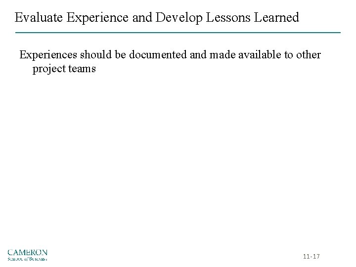 Evaluate Experience and Develop Lessons Learned Experiences should be documented and made available to