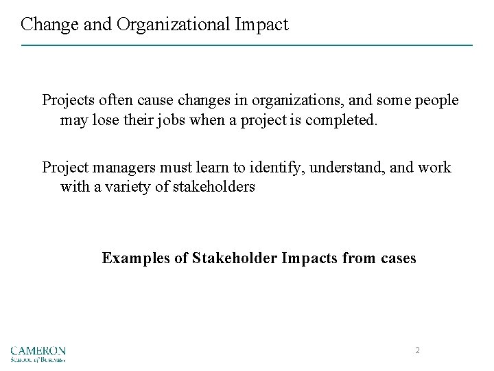 Change and Organizational Impact Projects often cause changes in organizations, and some people may