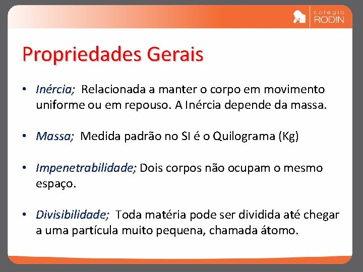 Propriedades Gerais • Inércia; Relacionada a manter o corpo em movimento uniforme ou em