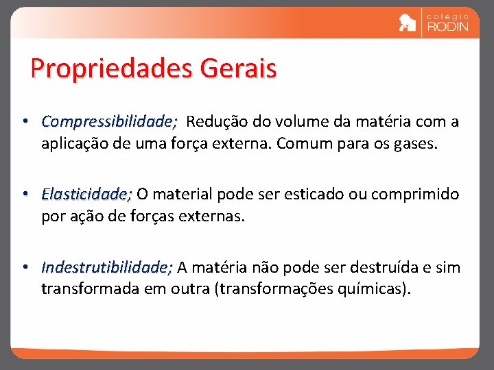 Propriedades Gerais • Compressibilidade; Redução do volume da matéria com a aplicação de uma