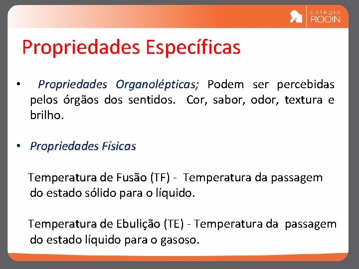 Propriedades Específicas • Propriedades Organolépticas; Podem ser percebidas pelos órgãos dos sentidos. Cor, sabor,