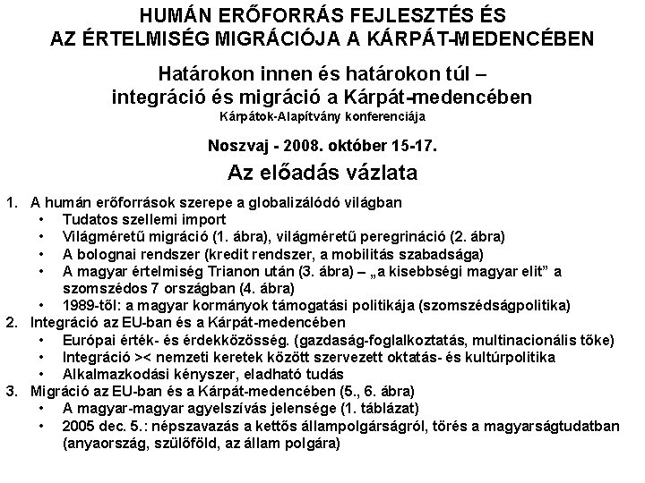 HUMÁN ERŐFORRÁS FEJLESZTÉS ÉS AZ ÉRTELMISÉG MIGRÁCIÓJA A KÁRPÁT-MEDENCÉBEN Határokon innen és határokon túl