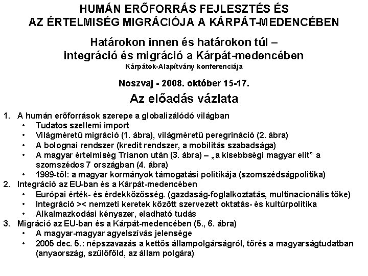 HUMÁN ERŐFORRÁS FEJLESZTÉS ÉS AZ ÉRTELMISÉG MIGRÁCIÓJA A KÁRPÁT-MEDENCÉBEN Határokon innen és határokon túl