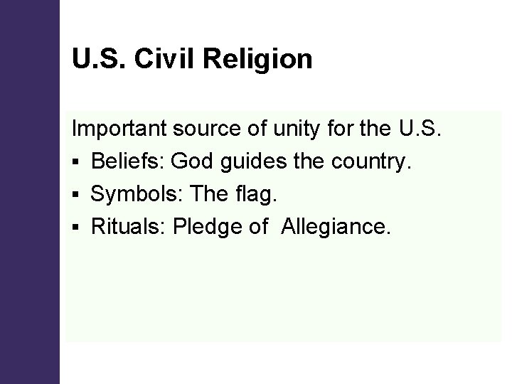 U. S. Civil Religion Important source of unity for the U. S. § Beliefs: