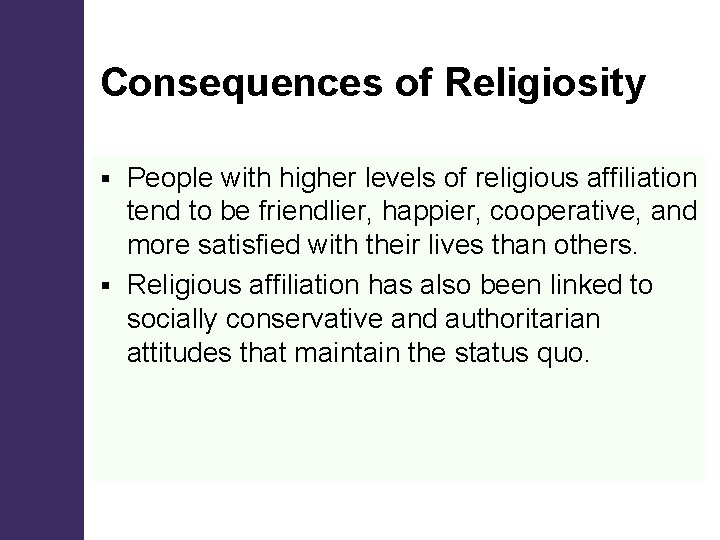 Consequences of Religiosity People with higher levels of religious affiliation tend to be friendlier,