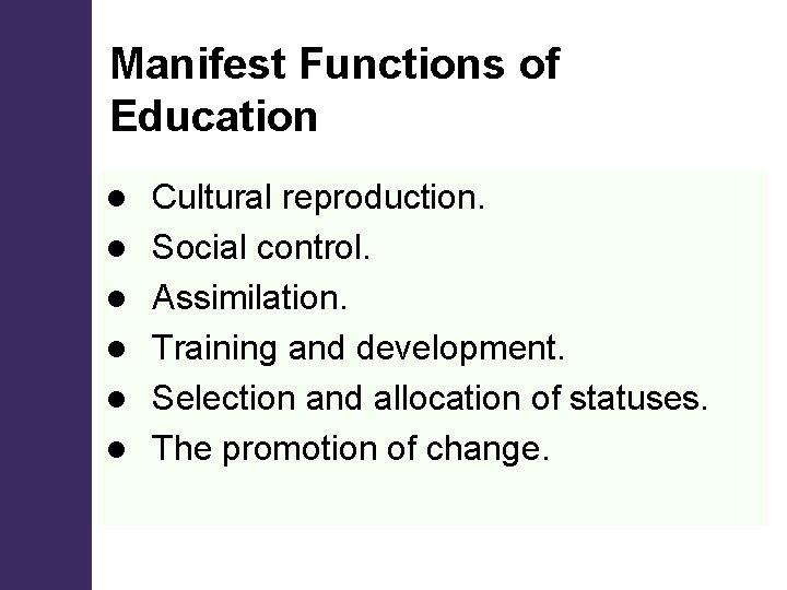 Manifest Functions of Education l l l Cultural reproduction. Social control. Assimilation. Training and