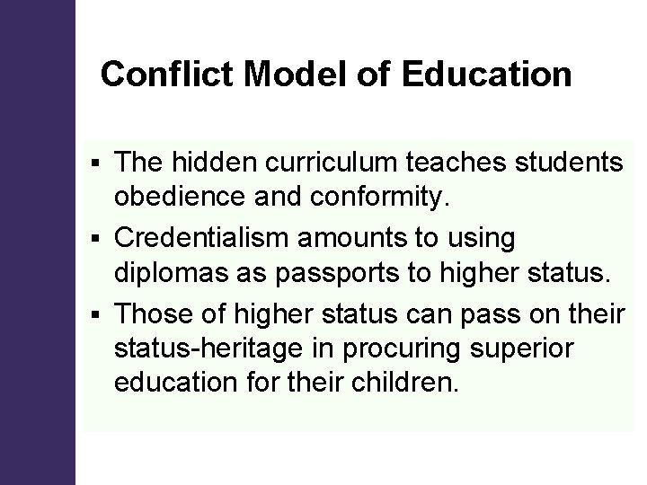 Conflict Model of Education The hidden curriculum teaches students obedience and conformity. § Credentialism